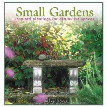 Paperback Small Gardens: Inspired Plantings for Diminutive Spaces Book