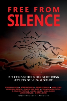 Paperback Free From Silence: 12 Success Stories of Overcoming Secrets, Sadness, and Shame Book
