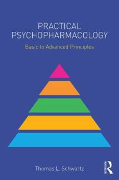 Practical Psychopharmacology: Basic to Advanced Principles - Book  of the Clinical Topics in Psychology and Psychiatry