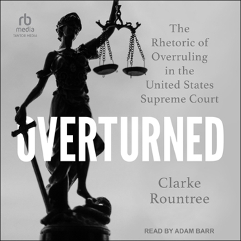 Audio CD Overturned: The Rhetoric of Overruling in the United States Supreme Court Book