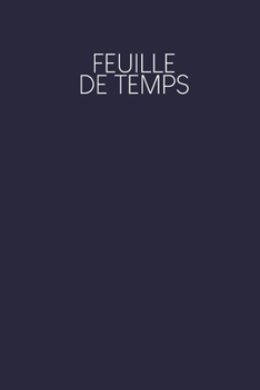 Feuille de Temps: Feuilles de temps hebdomadaires ? remplir pendant 2 ans - Motif: bleu fonc?