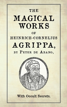 Paperback The Magical Works of Heinrich-Cornelius Agrippa: by Peter de Abano, with Occult Secrets Book