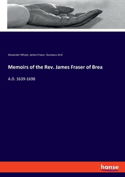 Paperback Memoirs of the Rev. James Fraser of Brea: A.D. 1639-1698 Book