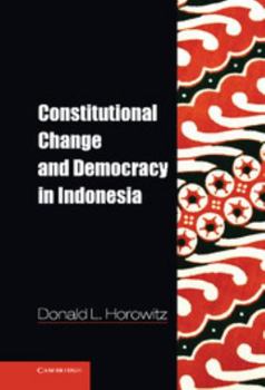 Constitutional Change and Democracy in Indonesia - Book  of the Problems of International Politics