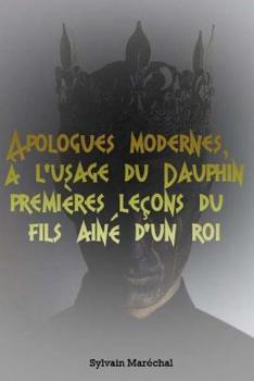 Paperback Apologues modernes, à l'usage du Dauphin premières leçons du fils ainé d'un roi [French] Book