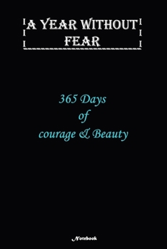 Paperback A Year without Fear Notebook: 365 Days of courage and Beauty: Notebook includes 110 pages with 6 x 9 inches The perfect gift size to fit your journa Book