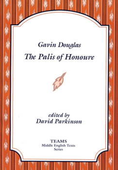 Gavin Douglas: The Palis of Honoure (TEAMS Middle English Texts)