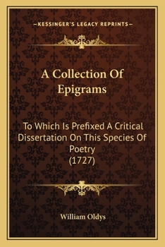Paperback A Collection Of Epigrams: To Which Is Prefixed A Critical Dissertation On This Species Of Poetry (1727) Book