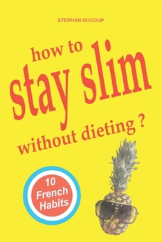 Paperback HOW TO STAY SLIM WITHOUT DIETING ? 10 French Habits Book