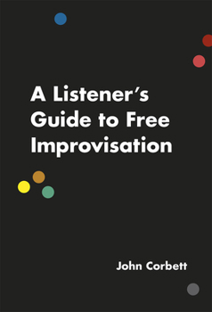 Paperback A Listener's Guide to Free Improvisation Book