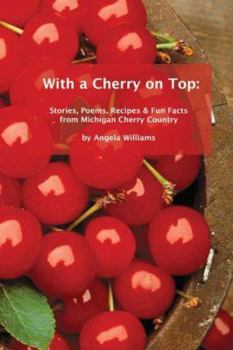 Paperback With a Cherry on Top: Stories, Poems, Recipes & Fun Facts from Michigan Cherry Country Book
