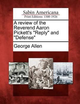 Paperback A Review of the Reverend Aaron Pickett's Reply and Defense Book