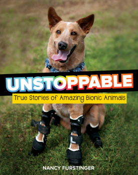 Hardcover Unstoppable: True Stories of Amazing Bionic Animals Book
