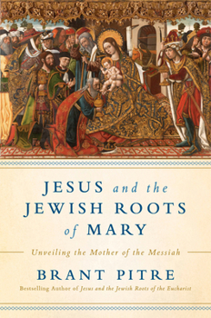 Hardcover Jesus and the Jewish Roots of Mary: Unveiling the Mother of the Messiah Book