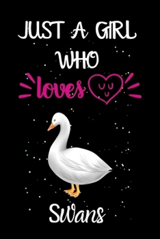 Paperback Just A Girl Who Loves Swans: A Great Gift Lined Journal Notebook For Swans Lovers.Best Gift Idea For Christmas/Birthday/New Year Book