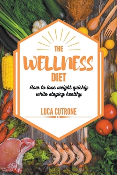 Paperback The Wellness Diet: How to Lose Weight Quickly While Staying Healthy Book