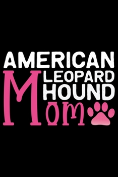 American Leopard Hound Mom: Cool American Leopard Hound Dog Mum Journal Notebook – Funny American Leopard Hound Dog Notebook - American Leopard Hound Owner Gifts. 6 x 9 in 120 pages
