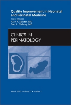 Hardcover Quality Improvement in Neonatal and Perinatal Medicine, an Issue of Clinics in Perinatology: Volume 37-1 Book