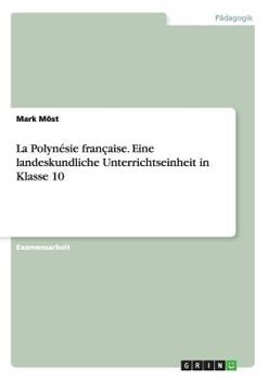 Paperback La Polynésie française. Eine landeskundliche Unterrichtseinheit in Klasse 10 [German] Book