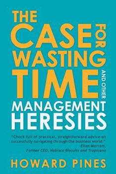 Paperback The Case for Wasting Time and Other Management Heresies Book