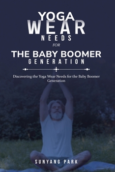 Paperback Discovering the Yoga Wear Needs for the Baby Boomer Generation Book
