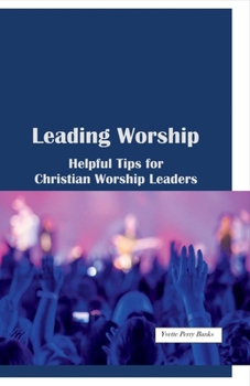 Paperback Leading Worship: Helpful Tips for Christian Worship Leaders Book
