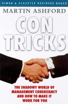 Paperback Con Tricks: The Shadowy World of Management Consultancy and How to Make It Work for You (Simon & Schuster Business Books) Book