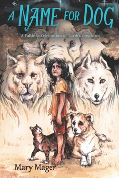 Paperback A Name for Dog: A Fable in Celebration of Earth's Creatures Book