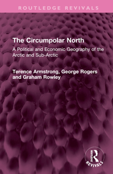 Hardcover The Circumpolar North: A Political and Economic Geography of the Arctic and Sub-Arctic Book
