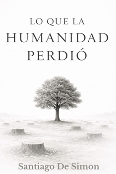 Lo que la humanidad perdio (Spanish Edition)