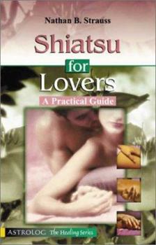 Paperback Shiatsu for Lovers: A Practical Guide (The Healing series) Book
