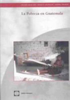 LA Pobreza En Guatemala (World Bank Country Studies De Estyduis Dek Babci Nybduak Sibre Oauses)