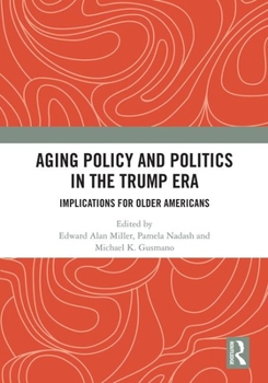 Hardcover Aging Policy and Politics in the Trump Era: Implications for Older Americans Book