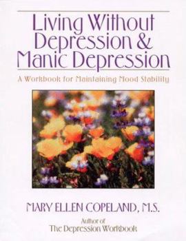 Paperback Living Without Depression and Manic Depression: A Workbook for Maintaining Mood Stability Book