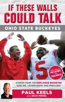 Paperback If These Walls Could Talk: Ohio State Buckeyes: Stories from the Buckeyes Sideline, Locker Room, and Press Box Book