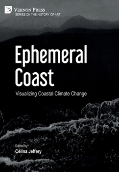 Hardcover Ephemeral Coast: Visualizing Coastal Climate Change (Color) Book