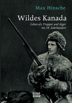 Paperback Wildes Kanada: Leben als Trapper und Jäger im 20. Jahrhundert [German] Book