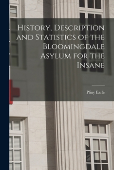 Paperback History, Description and Statistics of the Bloomingdale Asylum for the Insane Book