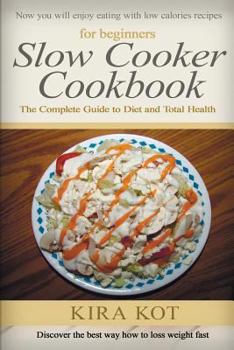 Paperback Slow Cooker Cookbook for Beginners: The Complete Guide to Diet and Total Health (Including Beginners Recipes to Lose Weight with Smart Points) Book