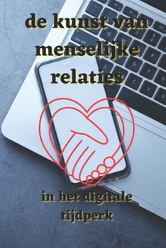 de kunst van menselijke relaties: in het digitale tijdperk
