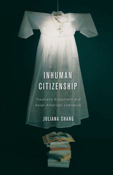 Paperback Inhuman Citizenship: Traumatic Enjoyment and Asian American Literature Book