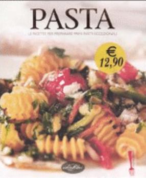 Hardcover Pasta. Le ricette per preparare primi piatti eccezionali (Cucina Italiana) [Italian] Book