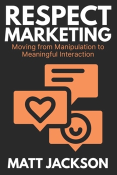 Paperback Respect Marketing: Moving from Manipulation to Meaningful Interaction Book