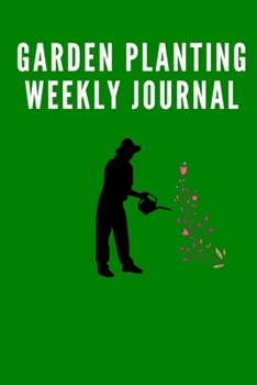 Paperback The Garden Planting Weekly Journal Log Book for serious Gardeners and Farmers Book
