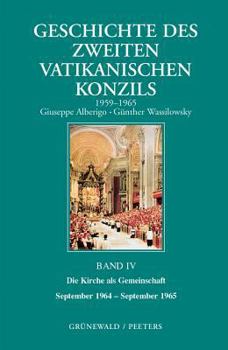 Hardcover Geschichte Des Zweiten Vatikanischen Konzils, Band IV. Die Kirche ALS Gemeinschaft. September 1964 - September 1965: Deutsche Ausgabe Herausgegeben Vo [German] Book