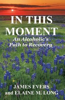 Paperback In This Moment: An Alcoholic's Path To Recovery Book