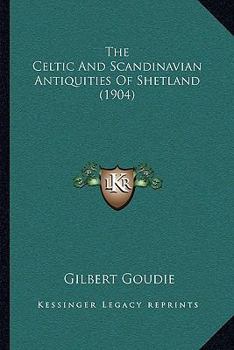 Paperback The Celtic And Scandinavian Antiquities Of Shetland (1904) Book