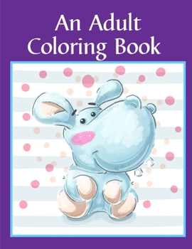 An Adult Coloring Book: Children Coloring and Activity Books for Kids Ages 2-4, 4-8, Boys, Girls, Fun Early Learning (Books for Grown Ups)