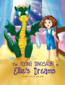 Paperback The Flying Dinosaur in Ellie's Dreams: Bedtime Story, Books for Kids who don't want to go to bed, Dream Adventures, Picture Books, Preschool Book, Age Book