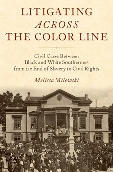 Hardcover Litigating Across the Color Line: Civil Cases Between Black and White Southerners from the End of Slavery to Civil Rights Book